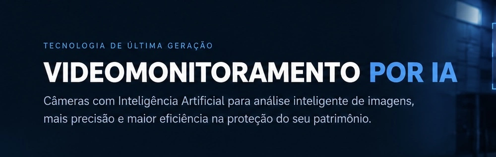 Tecnologia de última geração. Videomonitoramento por IA. Câmeras com Inteligência Artificial para análise inteligente de imagens, mais precisão e maior eficiência na proteção do seu patrimônio.